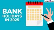 Bank Holidays in 2025: బ్యాంక్ సెలవుల జాబితా 2025 ఇదిగో, పండుగల నుండి జాతీయ సెలవులు వరకు బ్యాంక్ సెలవుల పూర్తి జాబితాను తెలుసుకోండి